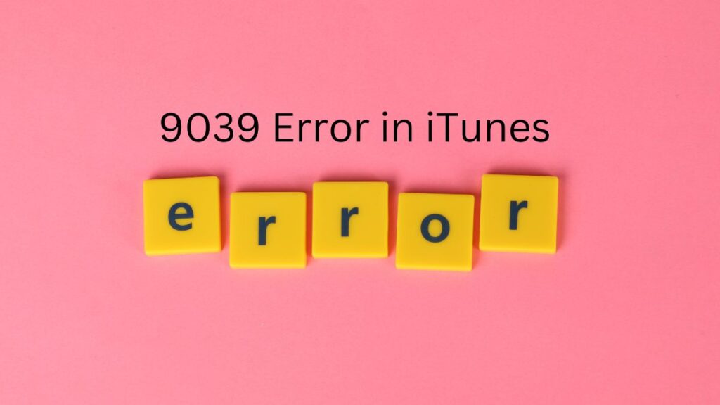  9039 Error in iTunes and How to Fix the Error!