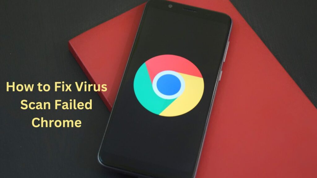 How to Fix Virus Scan Failed Chrome