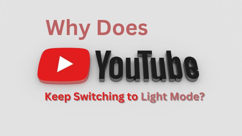 Why does youtube keep switching to light mode?
