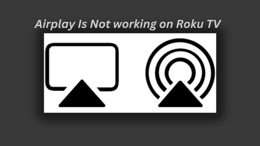 Airplay Is Not working on Roku TV