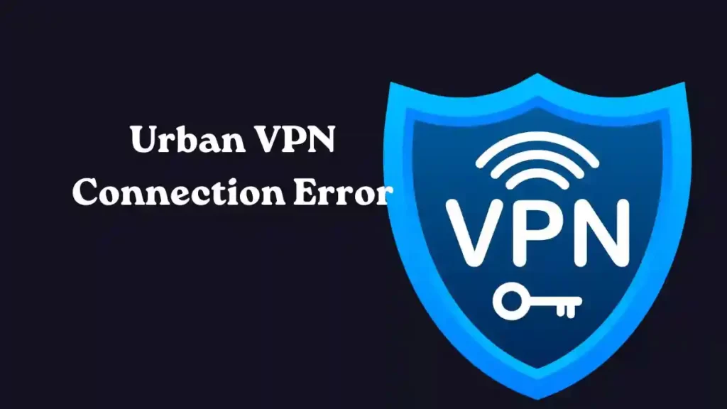 Urban VPN Connection Error
